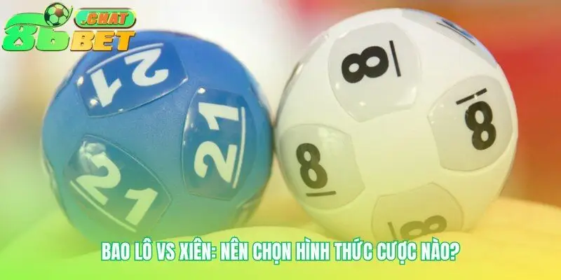 Chọn lựa cược bao lô phù hợp khẩu vị và mục tiêu