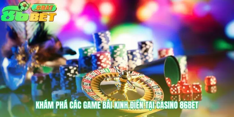 Sân chơi hội tụ những tựa game casino 86bet kinh điển