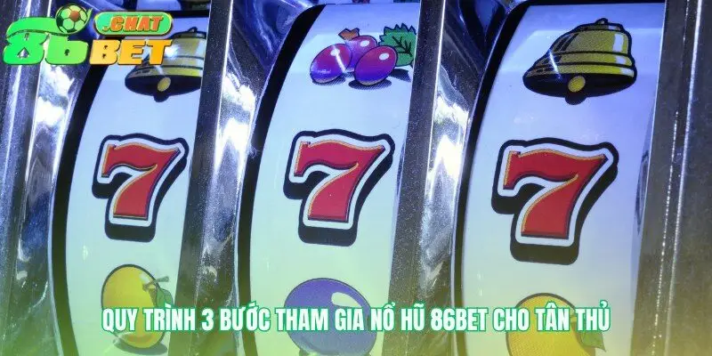 Lộ trình tham gia Nổ hũ 86bet cho người mới