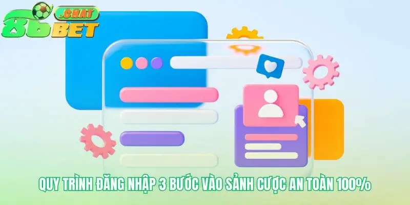 Hành trình ba bước vào sảnh cược an toàn tuyệt đối