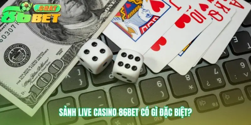 Sức hút của casino 86bet từ con người đến công nghệ