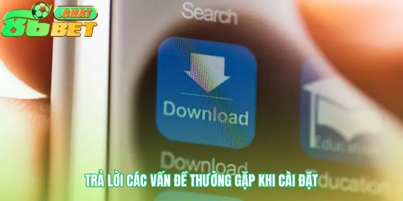 Tải app 86bet tự tin không lo gặp sự cố